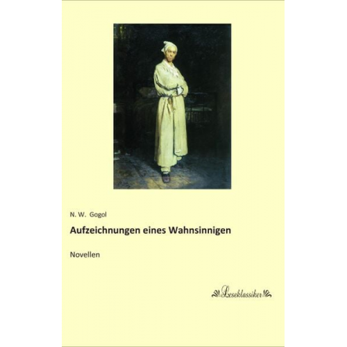 N. W. Gogol - Aufzeichnungen eines Wahnsinnigen