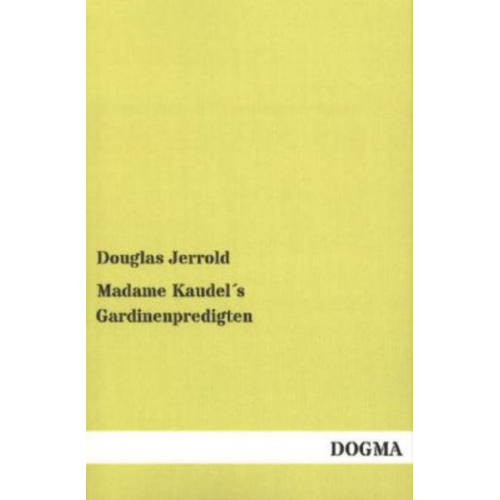 Douglas Jerrold - Madame Kaudel´s Gardinenpredigten