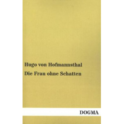 Hugo von Hofmannsthal - Die Frau ohne Schatten