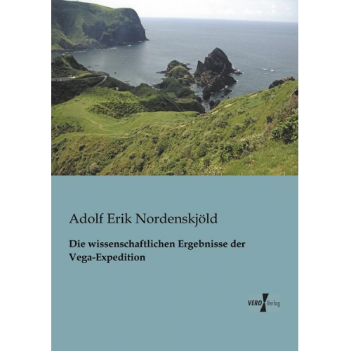 Adolf Erik Nordenskjöld - Die wissenschaftlichen Ergebnisse der Vega-Expedition