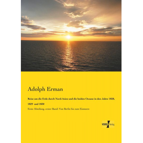 Adolph Erman - Reise um die Erde durch Nord-Asien und die beiden Oceane in den Jahre 1828, 1829 und 1830