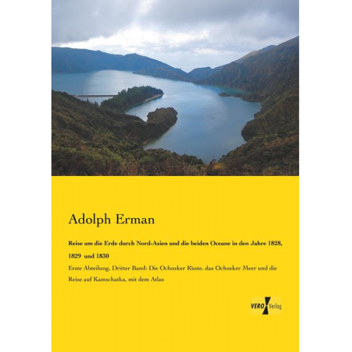 Adolph Erman - Reise um die Erde durch Nord-Asien und die beiden Oceane in den Jahre 1828, 1829 und 1830