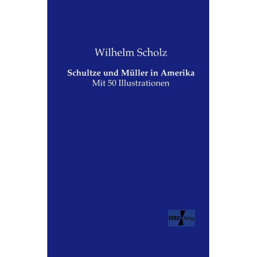 Wilhelm Scholz - Schultze und Müller in Amerika