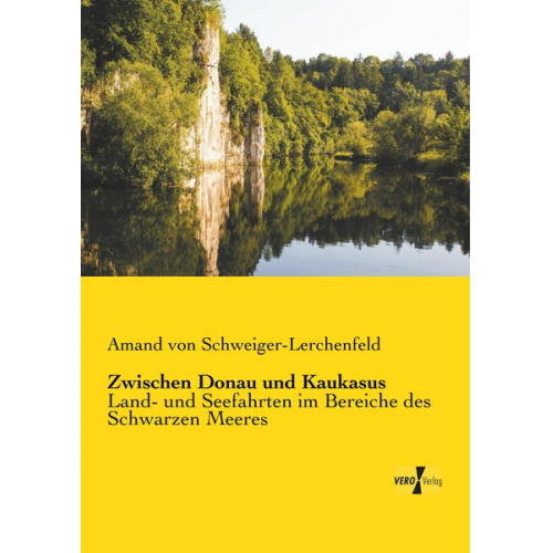 Freiherr von Amand Schweiger-Lerchenfeld - Zwischen Donau und Kaukasus