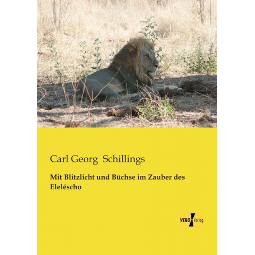 Carl Georg Schillings - Mit Blitzlicht und Büchse im Zauber des Eleléscho