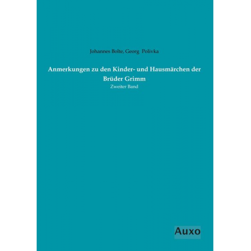 Johannes Bolte Georg Polivka - Anmerkungen zu den Kinder- und Hausmärchen der Brüder Grimm