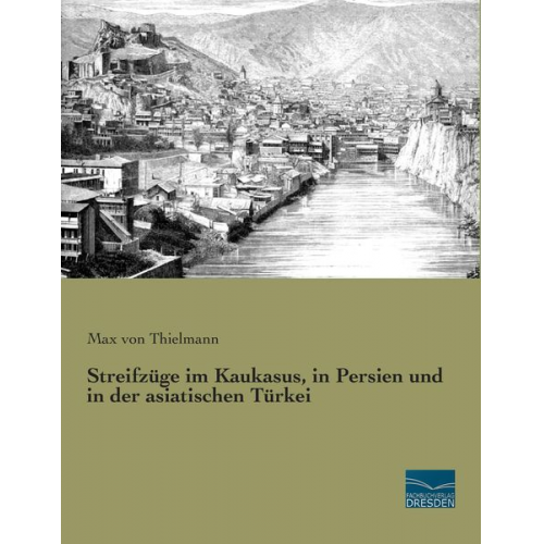 Max Thielmann - Streifzüge im Kaukasus, in Persien und in der asiatischen Türkei