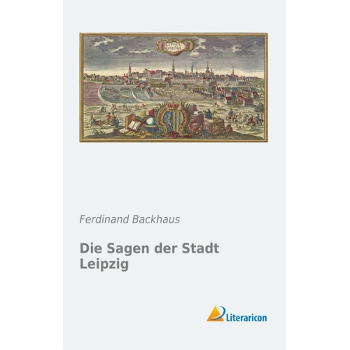 Ferdinand Backhaus - Die Sagen der Stadt Leipzig