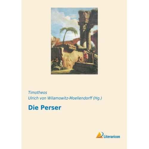 T. Timotheos Ulrich Wilamowitz-Moellendorff - Die Perser