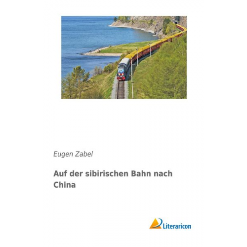 Eugen Zabel - Auf der sibirischen Bahn nach China