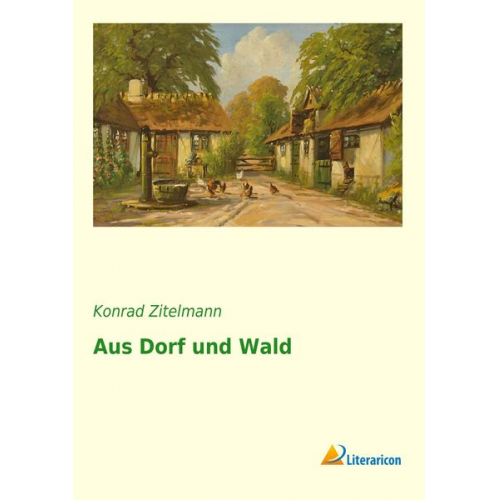 Konrad Zitelmann - Aus Dorf und Wald