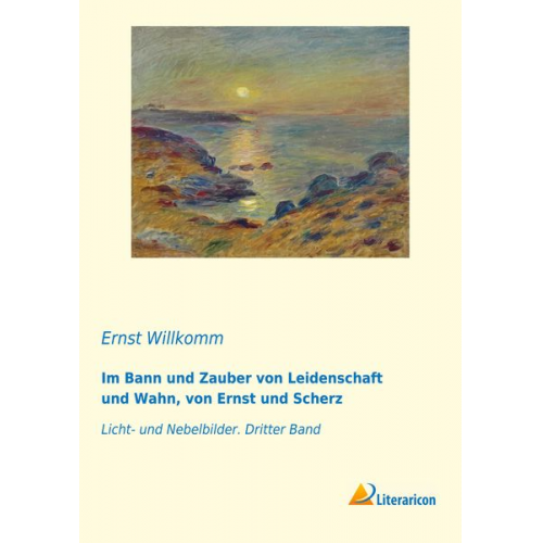 Ernst Willkomm - Im Bann und Zauber von Leidenschaft und Wahn, von Ernst und Scherz