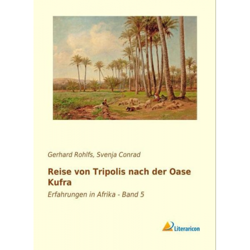 Gerhard Rohlfs - Reise von Tripolis nach der Oase Kufra