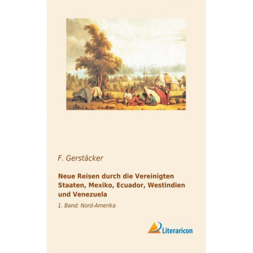 F. Gerstäcker - Neue Reisen durch die Vereinigten Staaten, Mexiko, Ecuador, Westindien und Venezuela