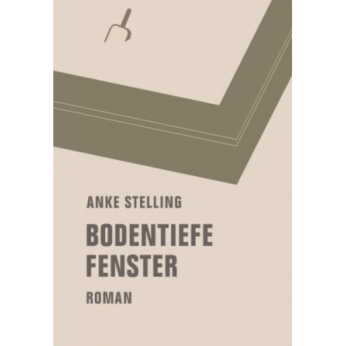 Anke Stelling - Bodentiefe Fenster