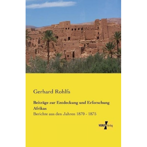 Gerhard Rohlfs - Beiträge zur Entdeckung und Erforschung Afrikas