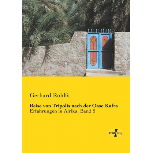 Gerhard Rohlfs - Reise von Tripolis nach der Oase Kufra