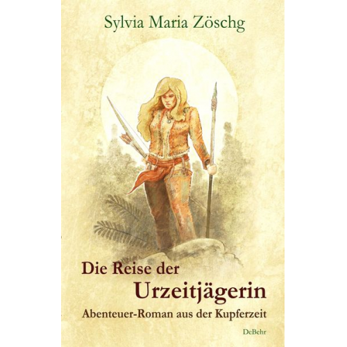 Sylvia Maria Zöschg - Die Reise der Urzeitjägerin - Abenteuer-Roman aus der Kupferzeit