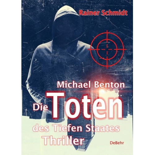 Rainer Schmidt - Michael Benton - Die Toten des Tiefen Staates - Thriller