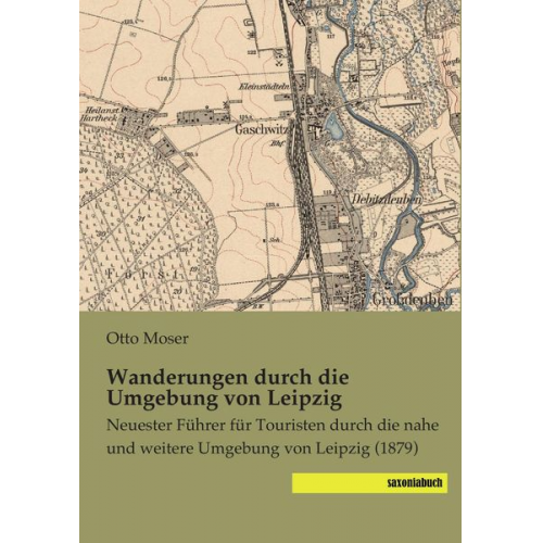 Otto Moser - Wanderungen durch die Umgebung von Leipzig