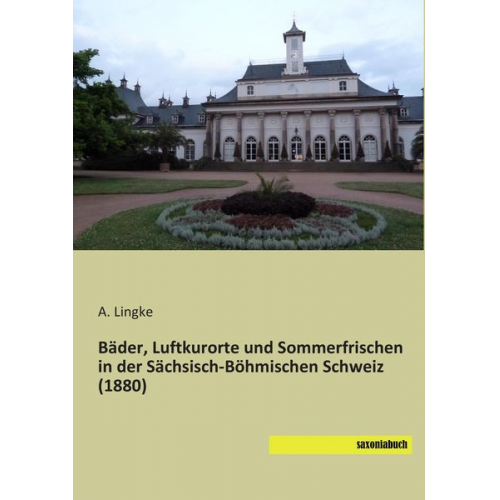 A. Lingke - Bäder, Luftkurorte und Sommerfrischen in der Sächsisch-Böhmischen Schweiz (1880)