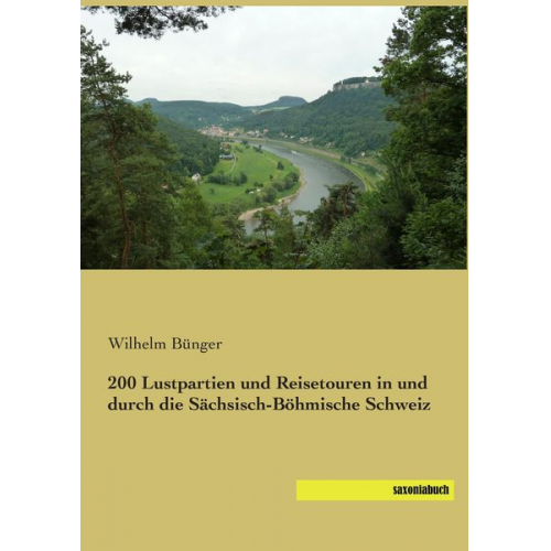 Wilhelm Bünger - 200 Lustpartien und Reisetouren in und durch die Sächsisch-Böhmische Schweiz