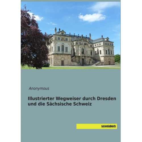 Illustrierter Wegweiser durch Dresden und die Sächsische Schweiz