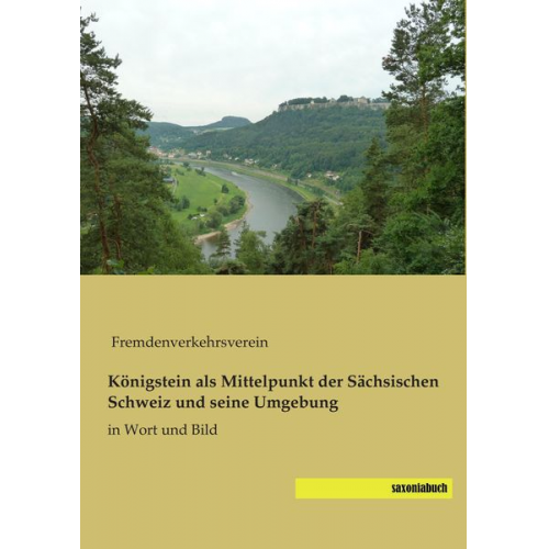 Königstein als Mittelpunkt der Sächsischen Schweiz und seine Umgebung