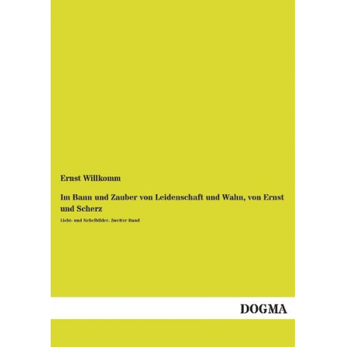 Ernst Willkomm - Im Bann und Zauber von Leidenschaft und Wahn, von Ernst und Scherz