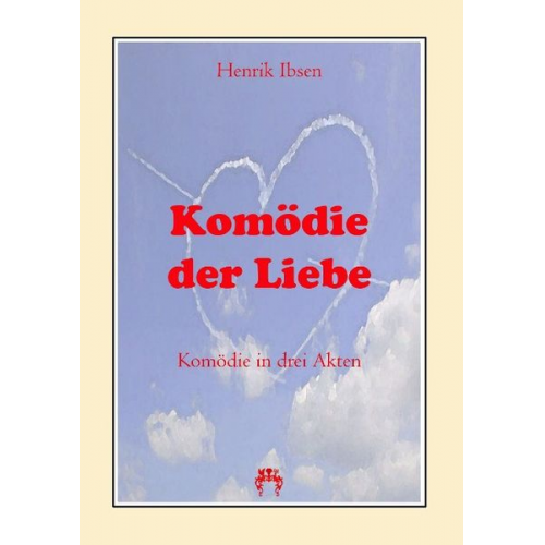 Henrik Ibsen - Komödie der Liebe