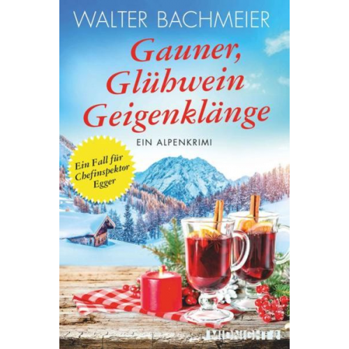 Walter Bachmeier - Gauner, Glühwein, Geigenklänge (Ein-Kommissar-Egger-Krimi 6)