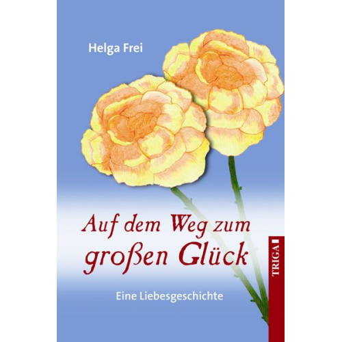 Helga Frei - Auf dem Weg zum großen Glück