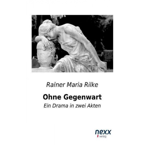 Rainer Maria Rilke - Ohne Gegenwart