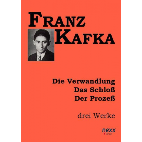 Franz Kafka - Die Verwandlung. Das Schloß. Der Prozeß.