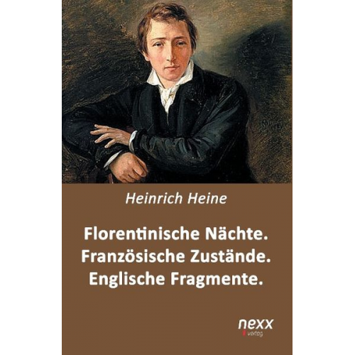 Heinrich Heine - Florentinische Nächte. Französische Zustände. Englische Fragmente