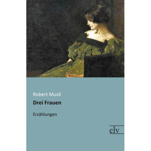 Robert Musil - Drei Frauen