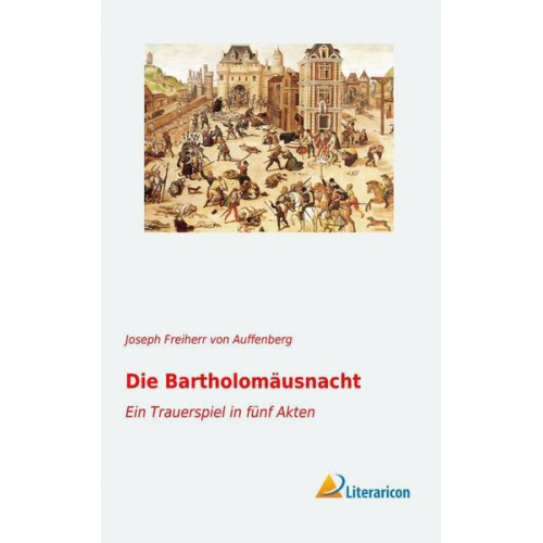 Joseph Freiherr Auffenberg - Die Bartholomäusnacht