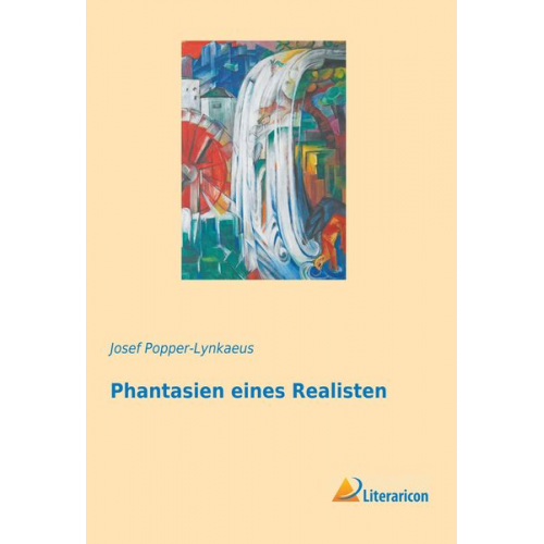 Josef Popper-Lynkaeus - Phantasien eines Realisten