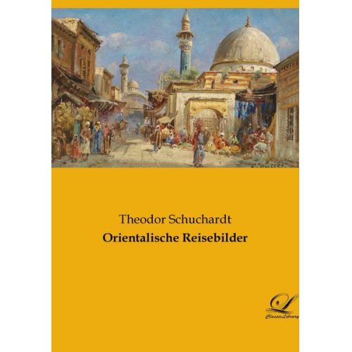 Theodor Schuchardt - Orientalische Reisebilder