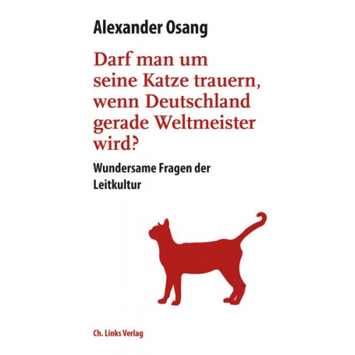 Alexander Osang - Darf man um seine Katze trauern, wenn Deutschland Weltmeister wird?