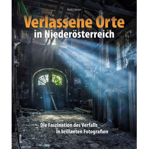 Kurt Satzer - Verlassene Orte in Niederösterreich