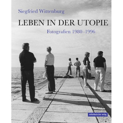 Siegfried Wittenburg - Leben in der Utopie