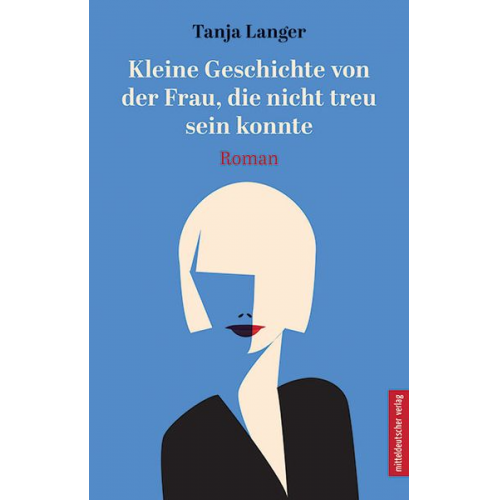 Tanja Langer - Kleine Geschichte von der Frau, die nicht treu sein konnte