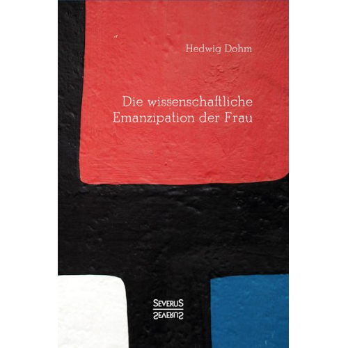 Hedwig Dohm - Die wissenschaftliche Emanzipation der Frau