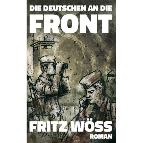 Fritz Wöss - Die Deutschen an die Front