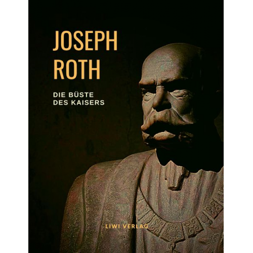 Joseph Roth - Die Büste des Kaisers