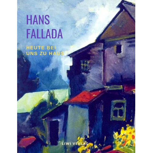 Hans Fallada - Heute bei uns zu Haus