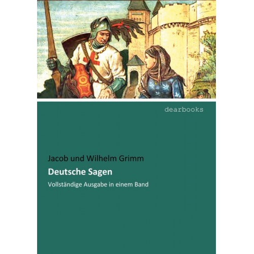 Jacob und Wilhelm Grimm - Deutsche Sagen