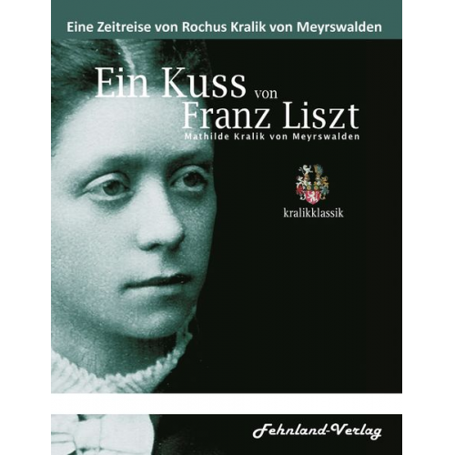 Rochus Kralik Meyrswalden - Ein Kuss von Franz Liszt. Mathilde Kralik von Meyrswalden