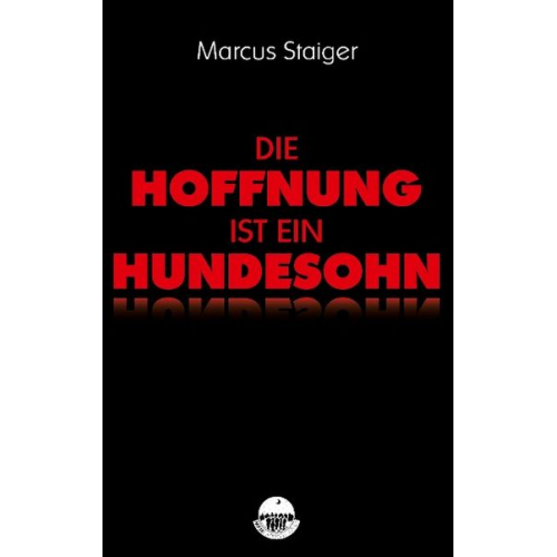 Marcus Staiger - Die Hoffnung ist ein Hundesohn